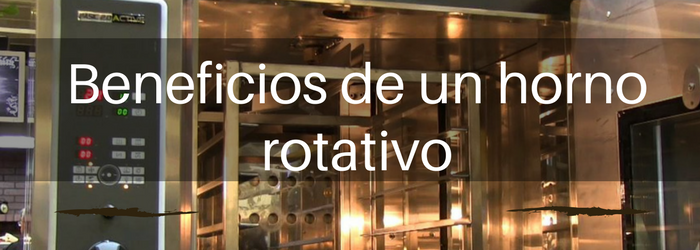 Horno rotativo, conoces los beneficios que aporta a tu panadería?